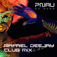 PNAU - Go Bang (RafaEl Deejay Club Mix)
