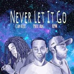 Never Let It Go Ft. Cap Hill & Phil Ade
