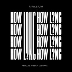 Charlie Puth - How Long (Remix Feat. French Montana)