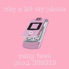 why u hit my phone (prod. RUSHER)