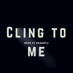 Cling To Me_ Ft_ Shaentii