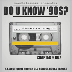 Loud&Clasiizz Presents : DO U KNOW '90S Chapter 007 Mixed By Frankie Magic
