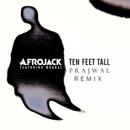 Stream Ten Feet Tall - Afrojack Feat. Wrabel (Prajwal Remix) by PR∆JW∆L  M∆D∆RK∆R ☆ | Listen online for free on SoundCloud