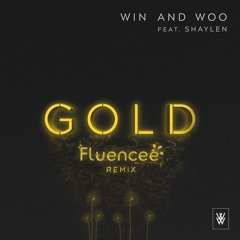 Win and Woo - Gold (Fluencee Remix) [feat. Shaylen]