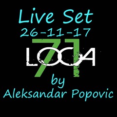 Loca71 26-11-17 Live Set by Aleksandar Popovic