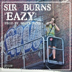 Sir Burns ~ "EAZY'' (ProdBy.WhiteMike) | 2016