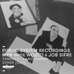 PUBLIC SYSTEM RECORDINGS - MYN invite WOSTO & JOB SIFRE | RINSE FRANCE - NOV 17