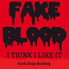 Fake Blood - I Think I Like It (Funk Deep Bootleg)"Free Download"