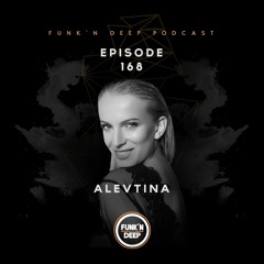 Funk'n Deep Podcast 168 - Alevtina