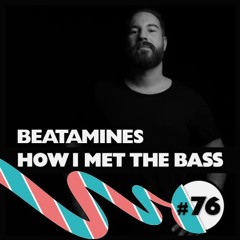 Beatamines - HOW I MET THE BASS #76