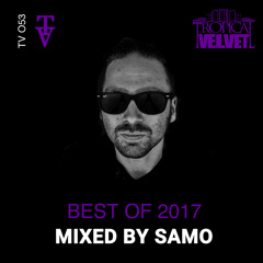 TROPICAL VELVET BEST OF 2017 MIXED BY SAMO (LONG PREVIEW)