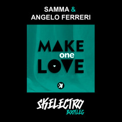 Samma & Angelo Ferreri - Make One Love (Skelectro Bootleg)