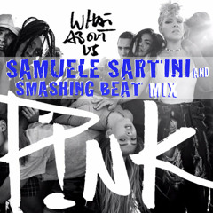Pink - What About Us (Samuele Sartini & Smashing Beat UnOfficial Mix)