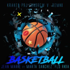 Jean Marie Ft. Marta Sanchez & Flo Rida - Basketball (Kraken Prj & Andrew V Remix)