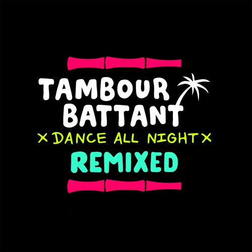 Tambour Battant - Dance all night Remixed