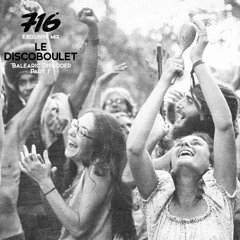 716 Exclusive Mix - Le Discoboulet : Balearic Disorder Vol. 1