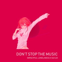 Impactful Loneliness x SUI UZI - Don't Stop The Music