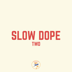 Slow Dope Two