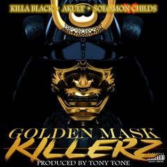 Brand new!! Golden Mask Killerz Feat.Killa Black, Akult,Solomon Childs Prod by Tony Tone