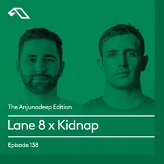 The Anjunadeep Edition 138 With Lane 8 & Kidnap