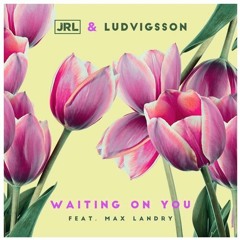 JRL & Ludvigsson - Waiting On You (feat. Max Landry)