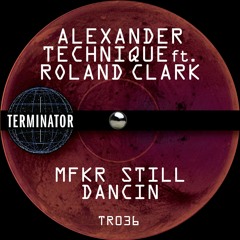 Alexander Technique - MFKR Still Dancin -  feat. Roland Clark