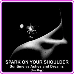 Suntime - Spark On Your Shoulder ( Orig By Ashes And Dreams )