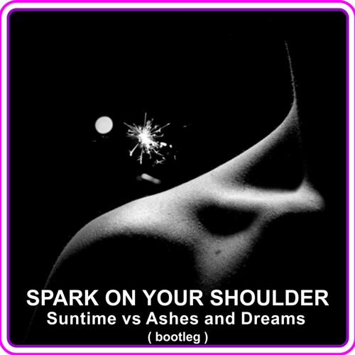 Suntime - Spark On Your Shoulder ( Orig By Ashes And Dreams )