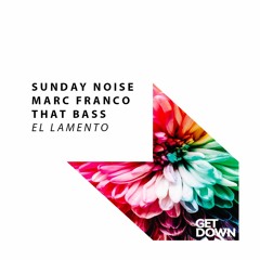 Sunday Noise, Marc Franco & That Bass - El Lamento [OUT NOW]