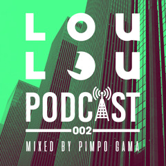 LouLou Podcast 002 mixed by Pimpo Gama (FREE DOWNLOAD)