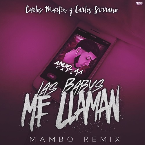 Stream Anuel Ft. Carly - Las Babys Me Llaman(Carlos Serrano & Carlos Martín  Mambo Remix) by Carlos Martin 2.0 | Listen online for free on SoundCloud
