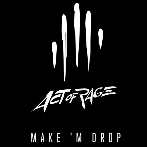 Act of Rage - Make 'm Drop (HQ Official)