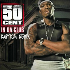 50 Cent - In Da Club (Kaption Remix)