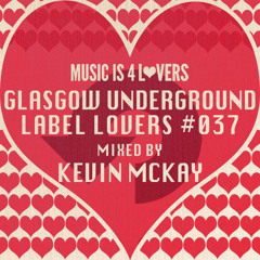 Glasgow Underground - Label Lovers #037 mixed by Kevin McKay [Musicisi4Lovers.com]