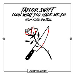 Taylor Swift - Look What You Made Me Do (Kash Simic Bootleg) [Breakdown Records]