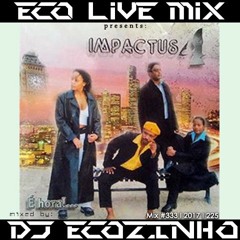 Impactus 4 - É Hora [1999] Album  Mix 2017 - Eco Live Mix Com Dj Ecozinho