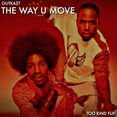 Outkast - The Way U Move (TOO KIND Flip)