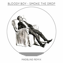 Bloody Boy - Smoke The Drop (MadBlind Remix)