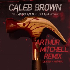 Arthur Mitchell Remix - Caleb Brown ft. Lambo Anlo & J. Plaza (FREEWIFI) Prod. by DJ Swish