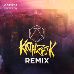ODESZA - Say My Name (Kahzek Remix)
