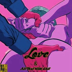 Love & All That Wild Shit pt 2