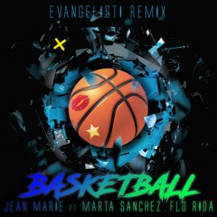 Jean Marie Ft. Marta Sanchez & Flo Rida - Basketball (Evangelisti Remix)