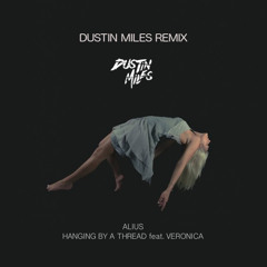 Alius - Hanging By A Thread (Dustin Miles Remix) [feat. Veronica]