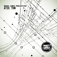 Naked Lunch PODCAST #282 - ATZE TON