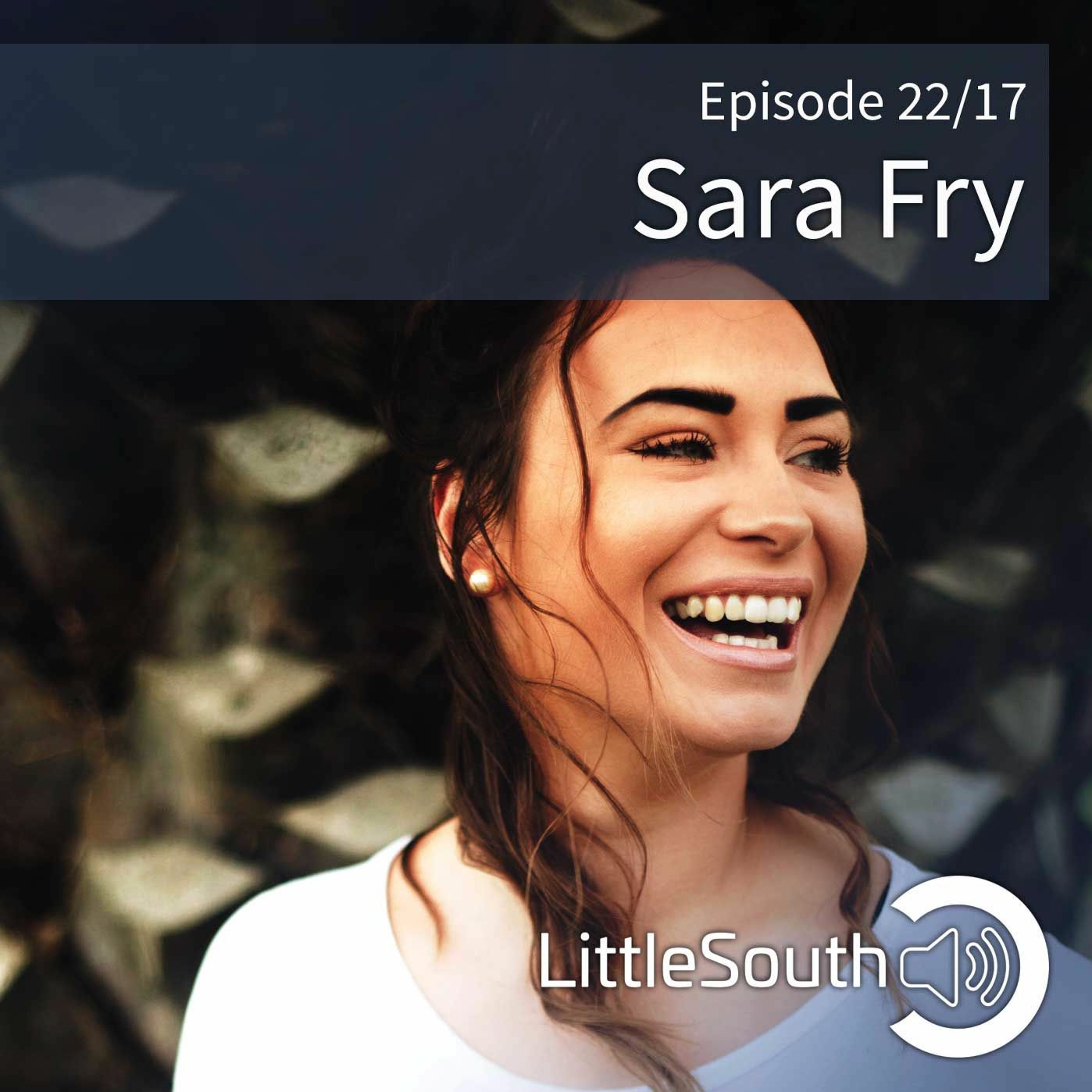 Episode 22/17 | Sara Fry | Little South - the podcasts episode artwork
