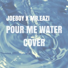 Joeboy X Mr Eazi - Pour Me Water Cover