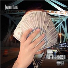 Smacked $tackz - Life of A Finesser