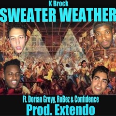 Sweater Weather - K Brock (Feat. Dorian Greyy, RoBez, Confidence){Prod. Extendo}
