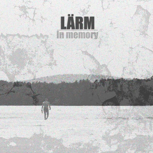 Lärm - In Memory Part I