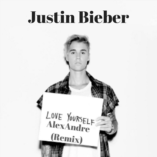 Stream Justin Bieber - Love Yourself (AlexAndre Remix).mp3 by AlexAndre |  Listen online for free on SoundCloud